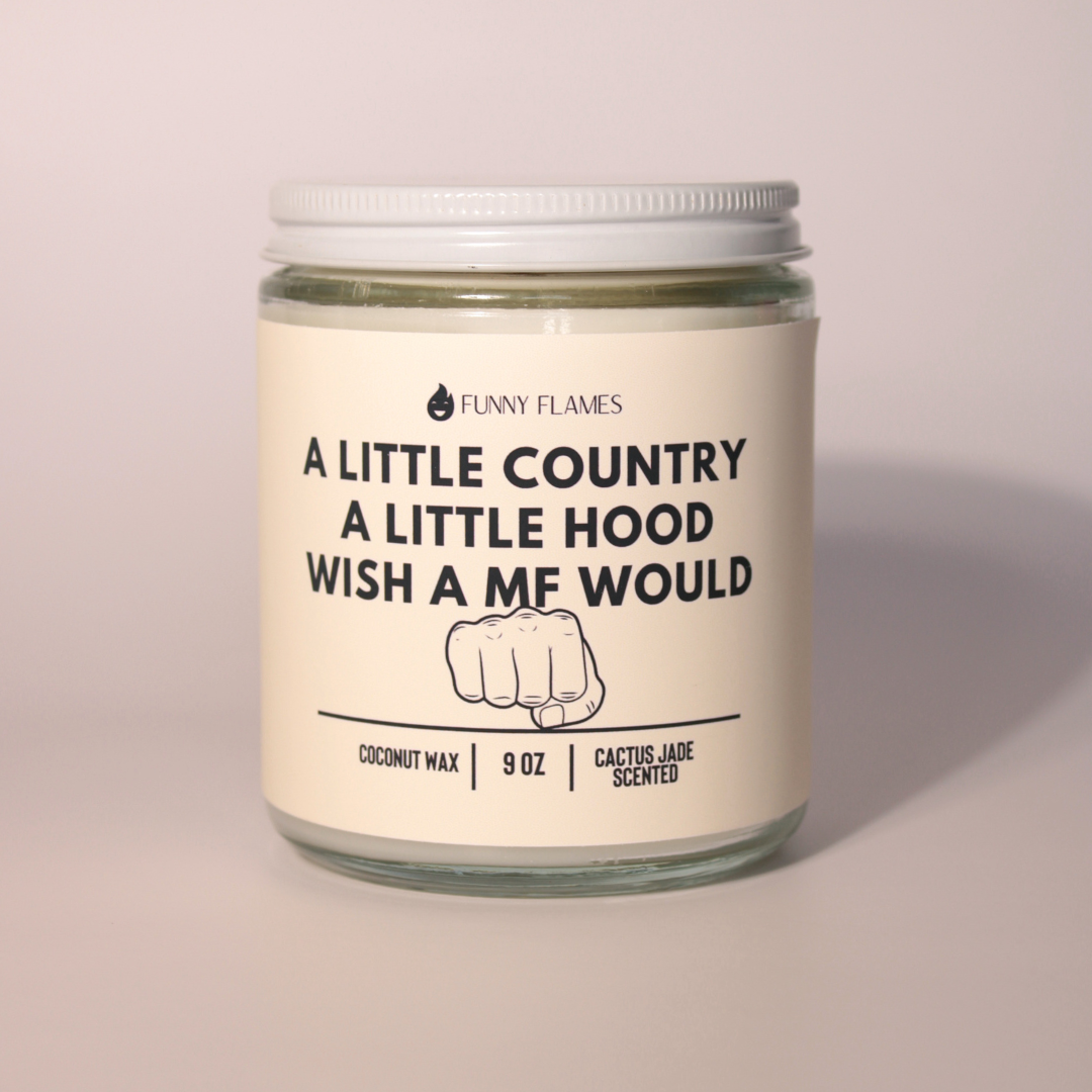 A Little Country, A Little Hood, Wish A MF Would Candle