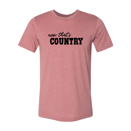 Now That's Country Shirt