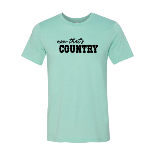 Now That's Country Shirt