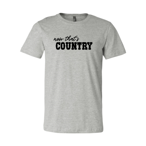 Now That's Country Shirt