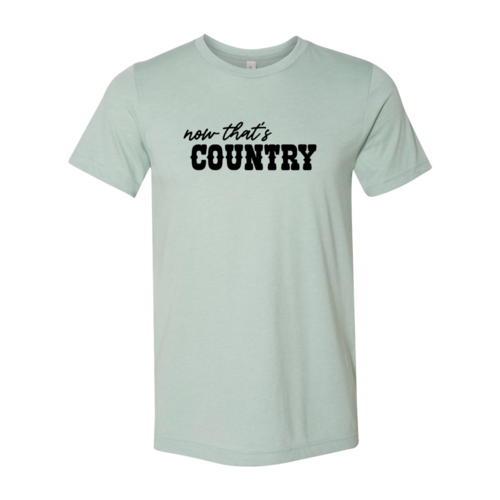 Now That's Country Shirt